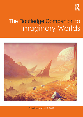 The Routledge Companion to Imaginary Worlds