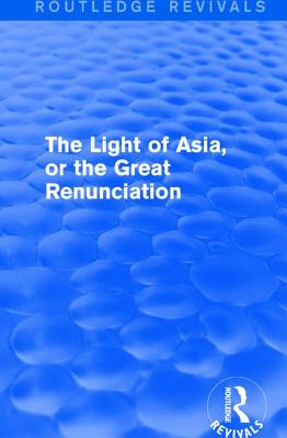 The Light of Asia, or the Great Renunciation (Mahabhinishkramana)