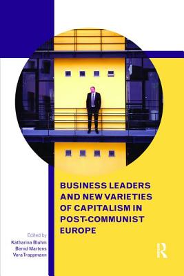 Business Leaders and New Varieties of Capitalism in Post-Communist Europe