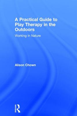 A Practical Guide to Play Therapy in the Outdoors