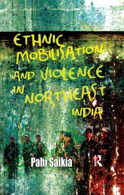 Ethnic Mobilisation and Violence in Northeast India