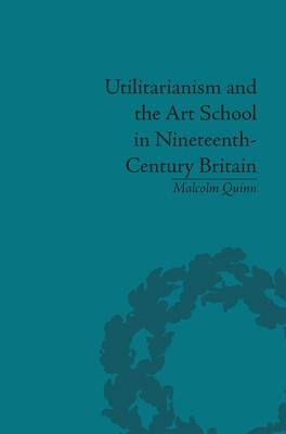 Utilitarianism and the Art School in Nineteenth-Century Britain