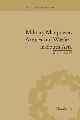 Military Manpower, Armies and Warfare in South Asia