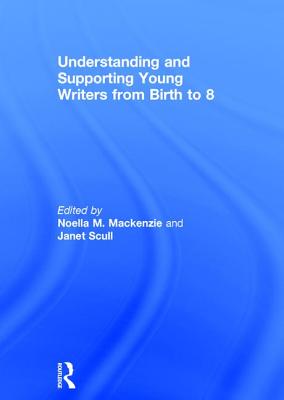 Understanding and Supporting Young Writers from Birth to 8