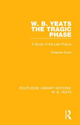 W. B. Yeats: The Tragic Phase