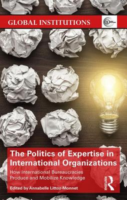 The Politics of Expertise in International Organizations