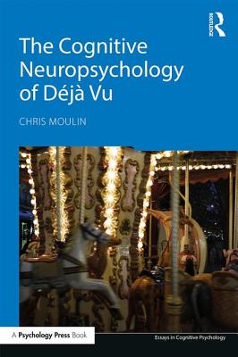 The Cognitive Neuropsychology of Deja Vu