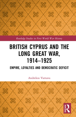 British Cyprus and the Long Great War, 1914-1925