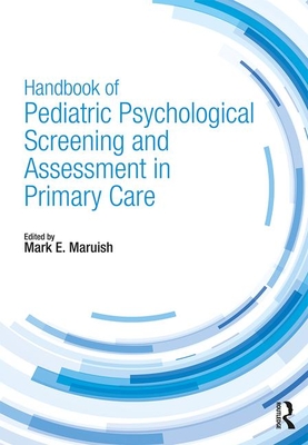 Handbook of Pediatric Psychological Screening and Assessment in Primary Care