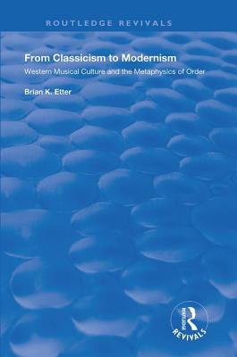 From Classicism to Modernism: Western Musical Culture and the Metaphysics of Order