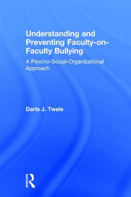 Understanding and Preventing Faculty-on-Faculty Bullying