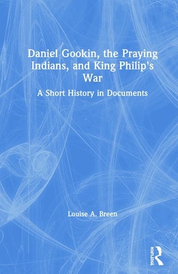 Daniel Gookin, the Praying Indians, and King Philip's War