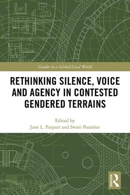 Rethinking Silence, Voice and Agency in Contested Gendered Terrains