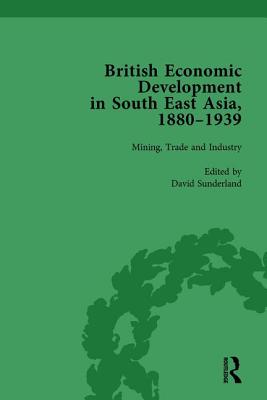 British Economic Development in South East Asia, 1880 - 1939, Volume 2