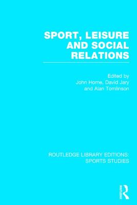 Sport, Leisure and Social Relations (RLE Sports Studies)