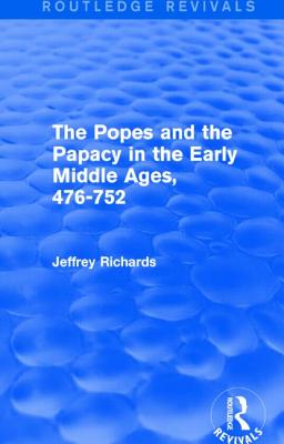 The Popes and the Papacy in the Early Middle Ages (Routledge Revivals)