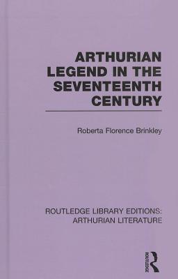 Arthurian Legend in the Seventeenth Century