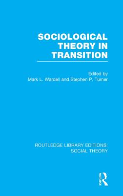 Sociological Theory in Transition (RLE Social Theory)