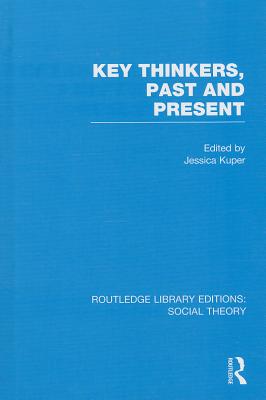 Key Thinkers, Past and Present (RLE Social Theory)