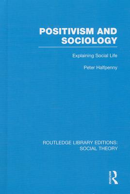 Positivism and Sociology (RLE Social Theory)