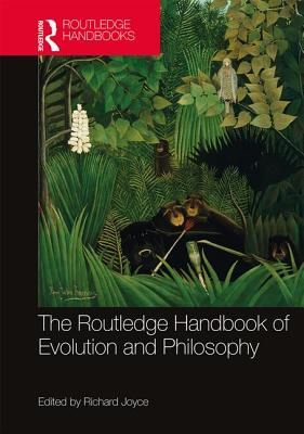 The Routledge Handbook of Evolution and Philosophy