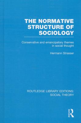 The Normative Structure of Sociology (RLE Social Theory)