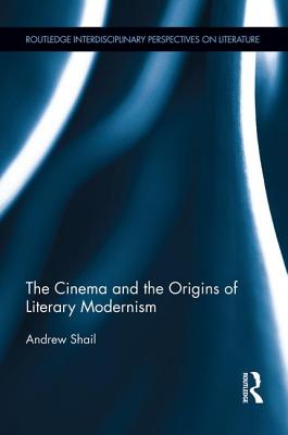 The Cinema and the Origins of Literary Modernism