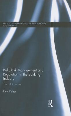 Risk, Risk Management and Regulation in the Banking Industry