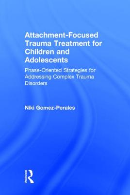 Attachment-Focused Trauma Treatment for Children and Adolescents