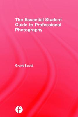 The Essential Student Guide to Professional Photography