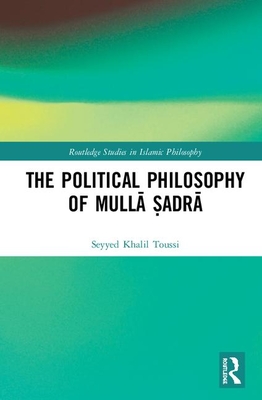 The Political Philosophy of Mulla Sadra