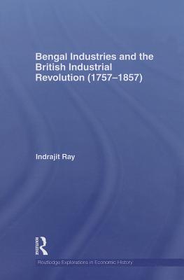 Bengal Industries and the British Industrial Revolution (1757-1857)