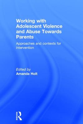 Working with Adolescent Violence and Abuse Towards Parents