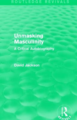 Unmasking Masculinity (Routledge Revivals)