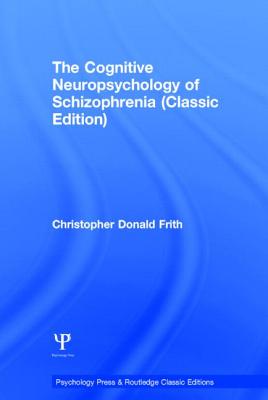 The Cognitive Neuropsychology of Schizophrenia (Classic Edition)