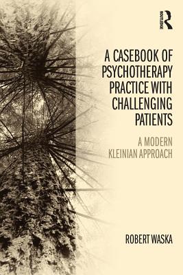 A Casebook of Psychotherapy Practice with Challenging Patients