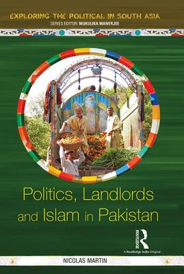 Politics, Landlords and Islam in Pakistan