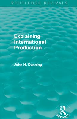 Explaining International Production (Routledge Revivals)