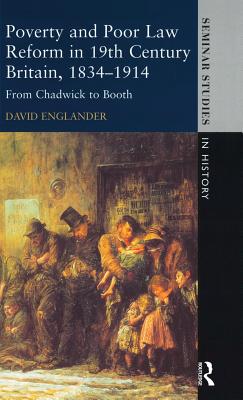 Poverty and Poor Law Reform in Nineteenth-Century Britain, 1834-1914