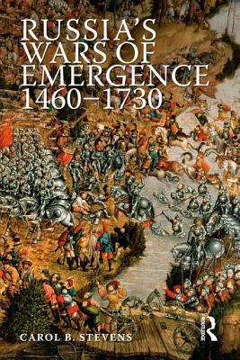 Russia''s Wars of Emergence 1460-1730