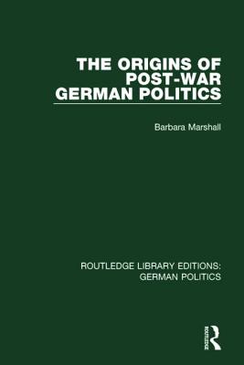 The Origins of Post-War German Politics (RLE: German Politics)