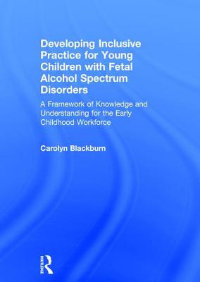 Developing Inclusive Practice for Young Children with Fetal Alcohol Spectrum Disorders