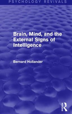 Brain, Mind, and the External Signs of Intelligence (Psychology Revivals)