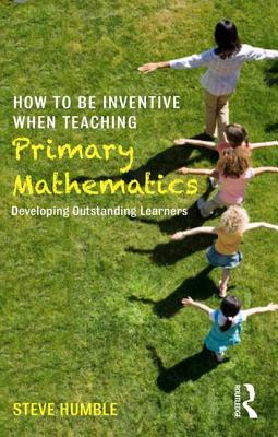 How to be Inventive When Teaching Primary Mathematics