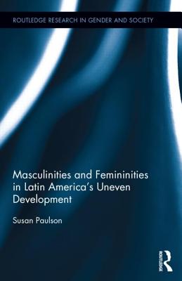 Masculinities and Femininities in Latin America's Uneven Development