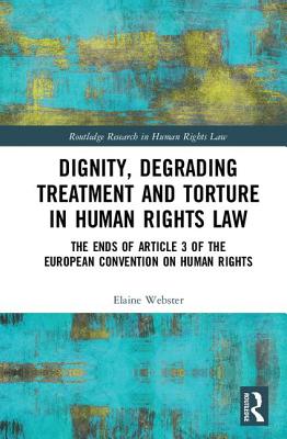 Dignity, Degrading Treatment and Torture in Human Rights Law