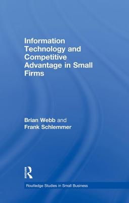 Information Technology and Competitive Advantage in Small Firms