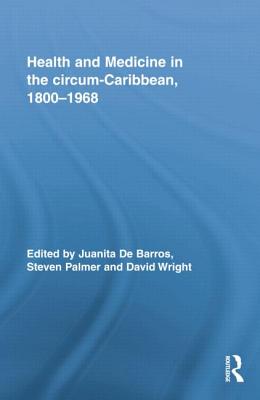 Health and Medicine in the circum-Caribbean, 1800-1968