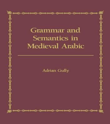 Grammar and Semantics in Medieval Arabic