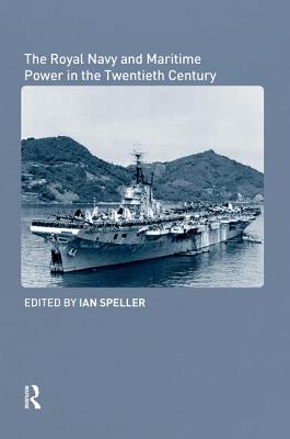 The Royal Navy and Maritime Power in the Twentieth Century